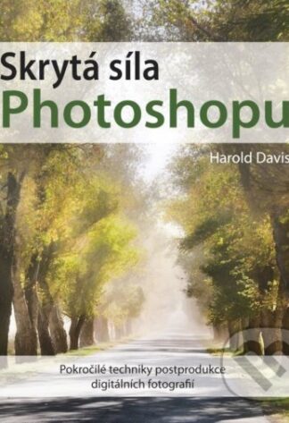 Skrytá síla Photoshopu-Harold Davis