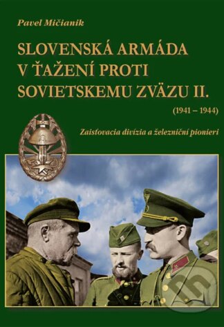 Slovenská armáda v ťažení proti Sovietskemu zväzu II. (1941-1944)-Pavel Mičianik