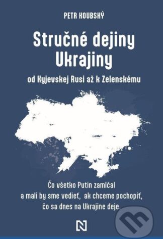 Stručné dejiny Ukrajiny od Kyjevskej Rusi až k Zelenskému-Petr Koubský