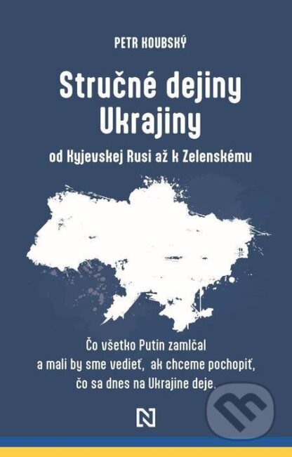 Stručné dejiny Ukrajiny od Kyjevskej Rusi až k Zelenskému-Petr Koubský