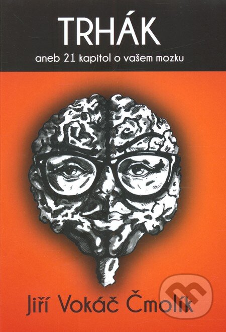 Trhák aneb 21 kapitol o vašem mozku-Jiří Vokáč Čmolík