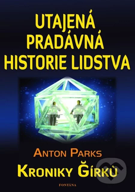 Utajená pradávná historie lidstva - Kroniky Girku-Anton Parks