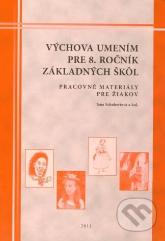 Výchova umením pre 8. ročník základných škôl - pracovné materiály pre žiakov-Jana Schubertová a kolektív