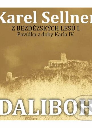 Z Bezdězských lesů I. Daliboh z Myšlína-Karel Sellner