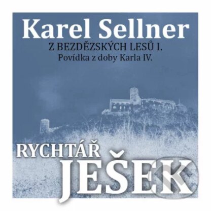 Z Bezdězských lesů II. Rychtář Ješek-Karel Sellner