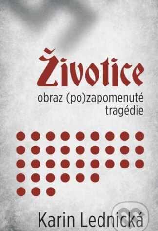 Životice: obraz (po)zapomenuté tragédie-Karin Lednická