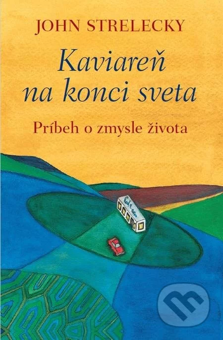 Kaviareň na konci sveta-John Strelecky