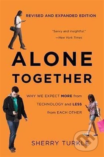 Alone Together : Why We Expect More from Technology and Less from Each Other (Third Edition)-Sherry Turkle